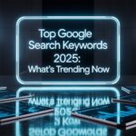 Top Google Search Keywords 2025: What’s Trending Now