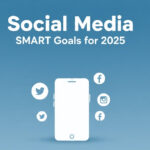 Social Media SMART Goals for 2025 Social Media SMART Goals for 2025