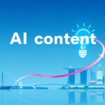 AI Content Generation Singapore: Smarter, Faster, Better Marketing