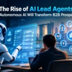 The Rise of AI Lead Agents: How Autonomous AI Will Transform B2B Prospecting